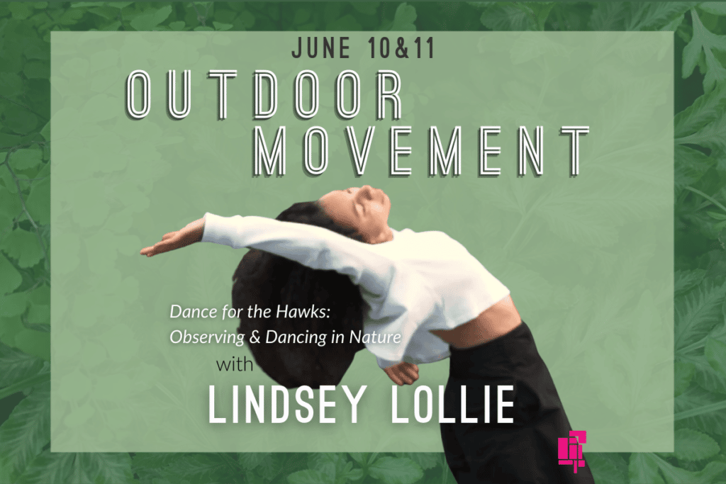 Lindsey Lollie dancing against green background with text: "June 10&11 Outdoor Movement. Dance for the Hawks: Observing & Dancing in Nature with Lindsey Lollie."