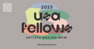 A graphic that reads 2023 USA Fellows - Arists Making Now.