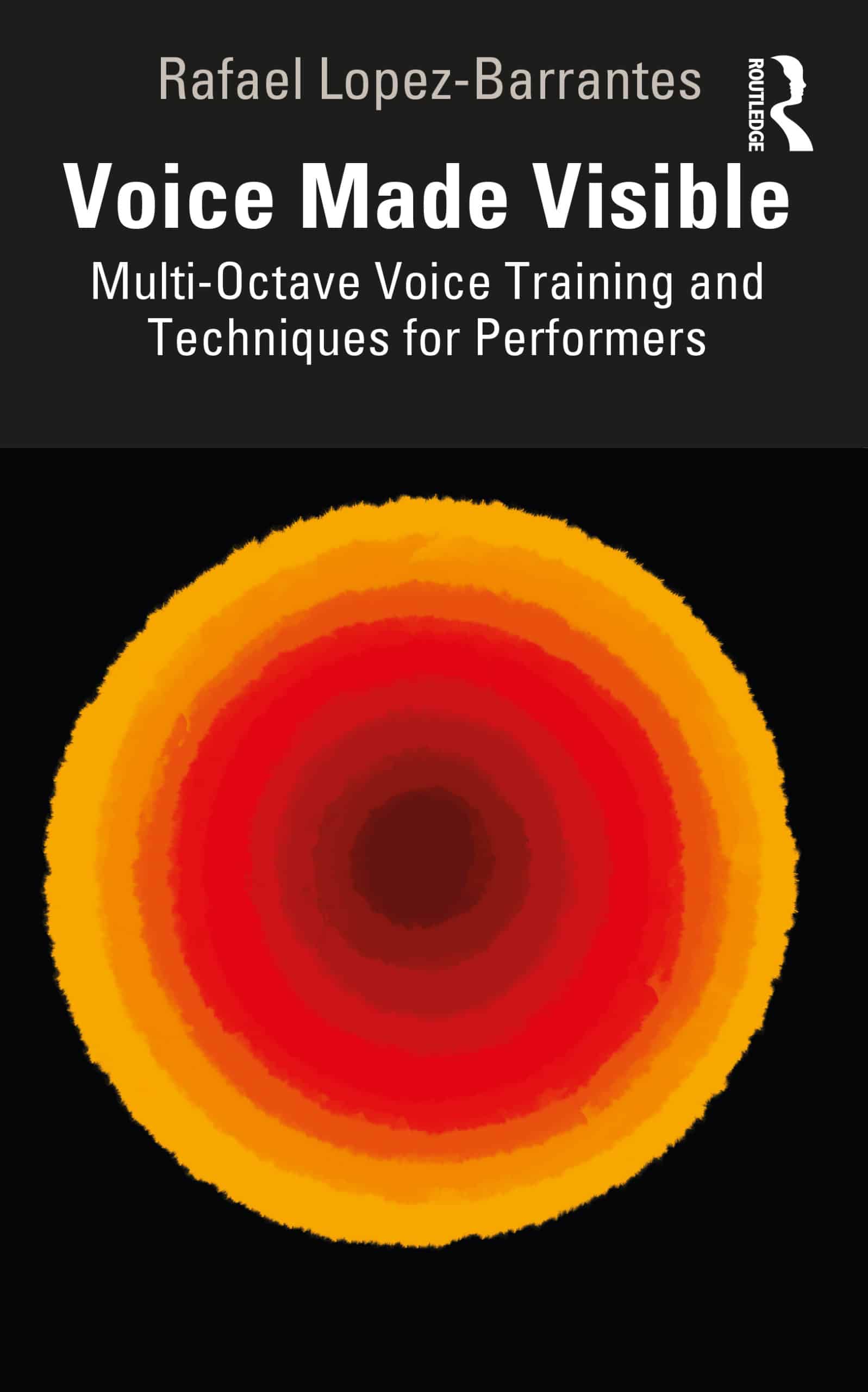 Book cover of red and yellow concentric circles on black background and title 'Voice Made Visible: Multi-Octave Voice Training and Techniques for Performers'