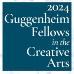 Graphic that reads 2024 Guggenheim Fellows in the Creative Arts.