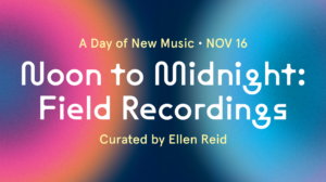 'Noon to Midnight: Field Recordings' in white text over a blurry colorful graphic of half a sun and half a moon