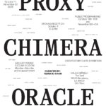 poster for the art show with text that reads Proxy Chimera Oracle with text for the artists names and details surrounding the title.