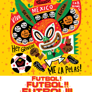 Colorful promotional flyer for FÚTBOL! FÚTBOL!! FÚTBOL!!!, a solo exhibition by CalArts alum Jorge R. Gutiérrez. Against a bright yellow background, a stylized cartoon soccer player wears a red lucha libre mask, a green Mexico jersey with the number 10, and black cleats while holding a soccer ball labeled "World Cup 2026."