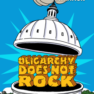 A political cartoon poster featuring a hand lifting the dome of the U.S. Capitol building like a lid to reveal the words "OLIGARCHY DOES NOT ROCK" inside in bold, yellow block letters. The top of the poster reads "Now What?! ANIMATION" in a retro, stylized font against a bright blue sky.
